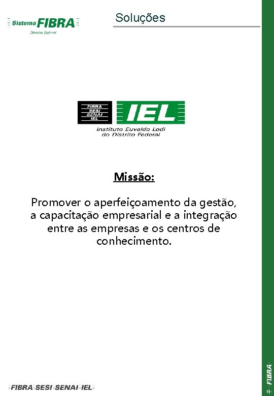 Soluções Missão: 17/114 Promover o aperfeiçoamento da gestão, a capacitação empresarial e a integração