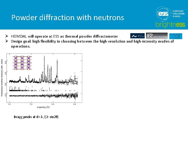 Powder diffraction with neutrons Ø HEIMDAL will operate at ESS as thermal powder diffractometer