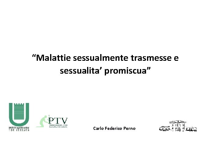 “Malattie sessualmente trasmesse e sessualita’ promiscua” Carlo Federico Perno 