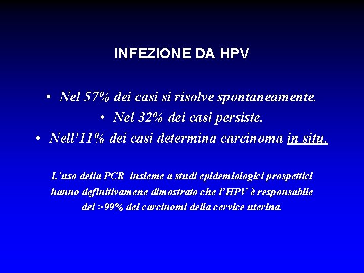 INFEZIONE DA HPV • Nel 57% dei casi si risolve spontaneamente. • Nel 32%