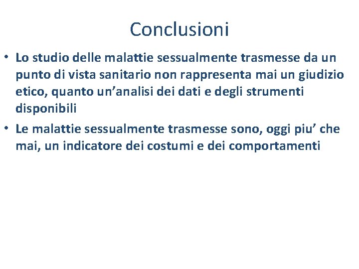 Conclusioni • Lo studio delle malattie sessualmente trasmesse da un punto di vista sanitario