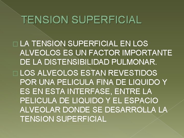 TENSION SUPERFICIAL � LA TENSION SUPERFICIAL EN LOS ALVEOLOS ES UN FACTOR IMPORTANTE DE