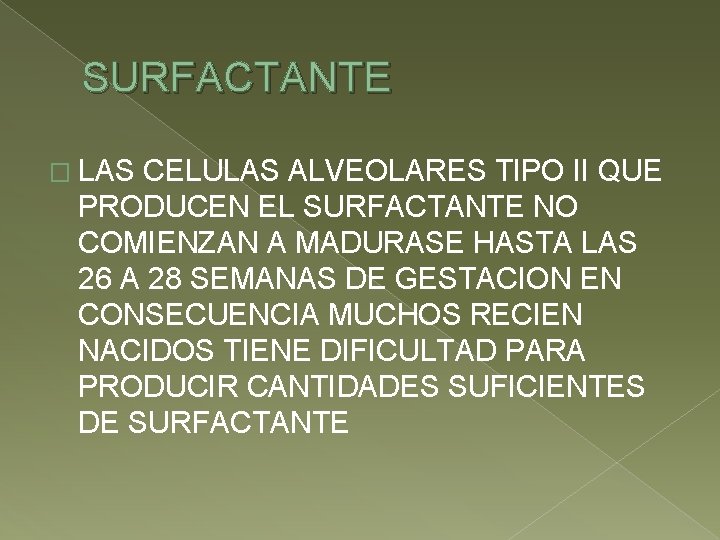 SURFACTANTE � LAS CELULAS ALVEOLARES TIPO II QUE PRODUCEN EL SURFACTANTE NO COMIENZAN A