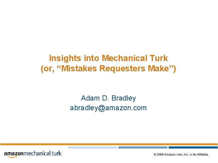 Insights into Mechanical Turk (or, “Mistakes Requesters Make”) Adam D. Bradley abradley@amazon. com ©