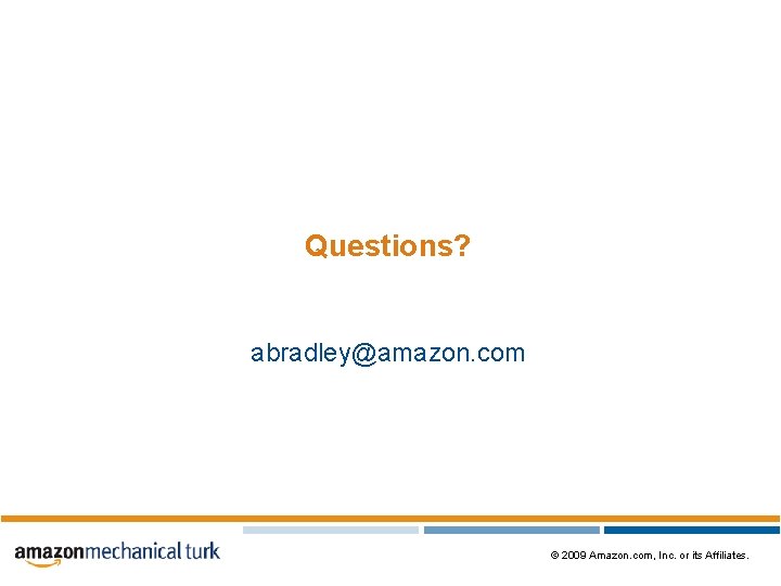 Questions? abradley@amazon. com © 2009 Amazon. com, Inc. or its Affiliates. 