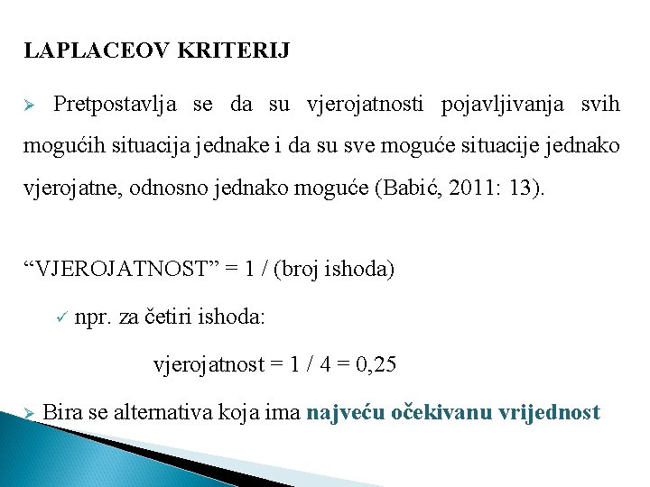 LAPLACEOV KRITERIJ Ø Pretpostavlja se da su vjerojatnosti pojavljivanja svih mogućih situacija jednake i LAPLACEOV KRITERIJ Ø Pretpostavlja se da su vjerojatnosti pojavljivanja svih mogućih situacija jednake i