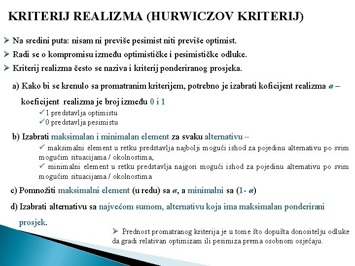 KRITERIJ REALIZMA (HURWICZOV KRITERIJ) Ø Na sredini puta: nisam ni previše pesimist niti previše KRITERIJ REALIZMA (HURWICZOV KRITERIJ) Ø Na sredini puta: nisam ni previše pesimist niti previše