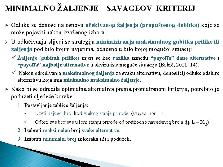 MINIMALNO ŽALJENJE – SAVAGEOV KRITERIJ Ø Ø Odluke se donose na osnovu očekivanog žaljenja MINIMALNO ŽALJENJE – SAVAGEOV KRITERIJ Ø Ø Odluke se donose na osnovu očekivanog žaljenja