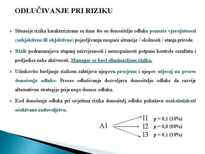 ODLUČIVANJE PRI RIZIKU Ø Situacije rizika karakterizirane su time što su donositelju odluke poznate ODLUČIVANJE PRI RIZIKU Ø Situacije rizika karakterizirane su time što su donositelju odluke poznate
