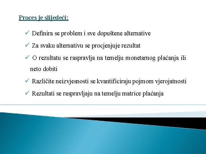 Proces je slijedeći: ü Definira se problem i sve dopuštene alternative ü Za svaku Proces je slijedeći: ü Definira se problem i sve dopuštene alternative ü Za svaku