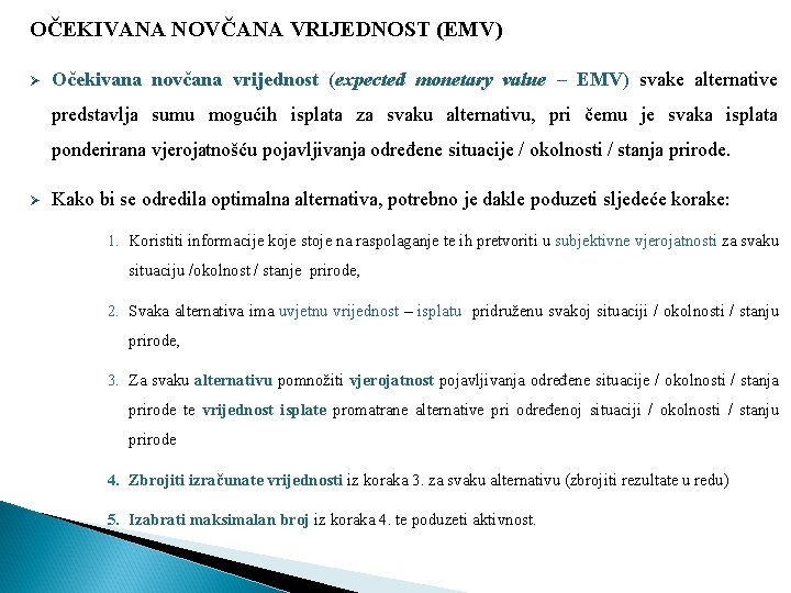 OČEKIVANA NOVČANA VRIJEDNOST (EMV) Ø Očekivana novčana vrijednost (expected monetary value – EMV) svake OČEKIVANA NOVČANA VRIJEDNOST (EMV) Ø Očekivana novčana vrijednost (expected monetary value – EMV) svake