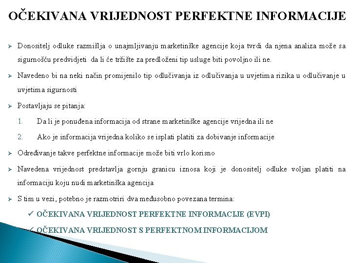 OČEKIVANA VRIJEDNOST PERFEKTNE INFORMACIJE Ø Donositelj odluke razmišlja o unajmljivanju marketinške agencije koja tvrdi OČEKIVANA VRIJEDNOST PERFEKTNE INFORMACIJE Ø Donositelj odluke razmišlja o unajmljivanju marketinške agencije koja tvrdi