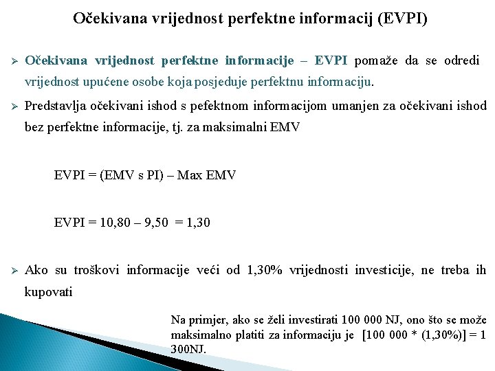 Očekivana vrijednost perfektne informacij (EVPI) Ø Očekivana vrijednost perfektne informacije – EVPI pomaže da Očekivana vrijednost perfektne informacij (EVPI) Ø Očekivana vrijednost perfektne informacije – EVPI pomaže da