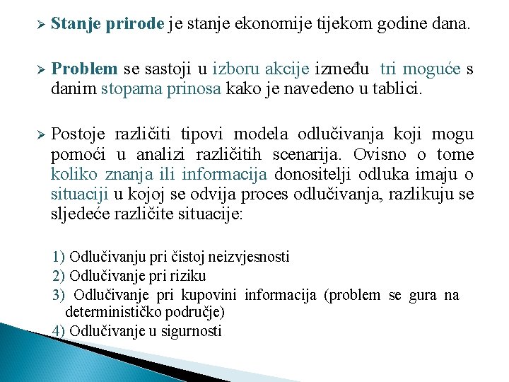 Ø Stanje prirode je stanje ekonomije tijekom godine dana. Ø Problem se sastoji u Ø Stanje prirode je stanje ekonomije tijekom godine dana. Ø Problem se sastoji u