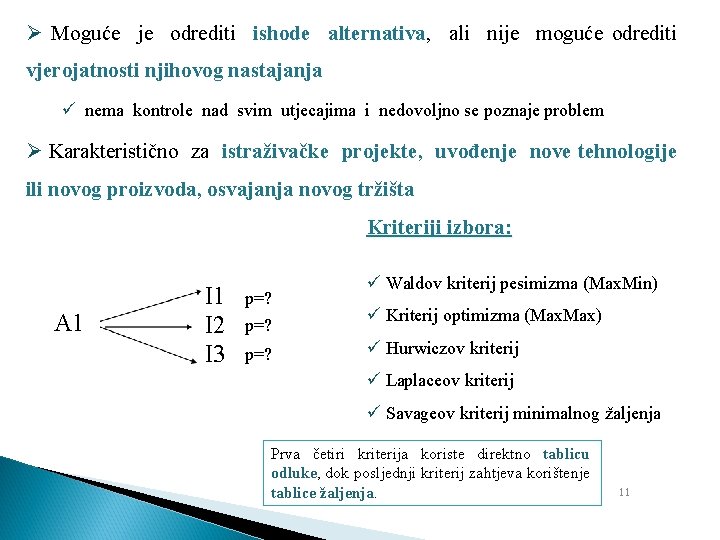Ø Moguće je odrediti ishode alternativa, ali nije moguće odrediti vjerojatnosti njihovog nastajanja ü Ø Moguće je odrediti ishode alternativa, ali nije moguće odrediti vjerojatnosti njihovog nastajanja ü