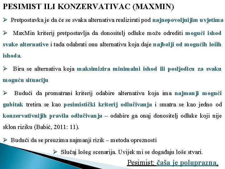 PESIMIST ILI KONZERVATIVAC (MAXMIN) Ø Pretpostavka je da će se svaka alternativa realizirati pod PESIMIST ILI KONZERVATIVAC (MAXMIN) Ø Pretpostavka je da će se svaka alternativa realizirati pod