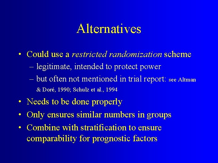 Alternatives • Could use a restricted randomization scheme – legitimate, intended to protect power