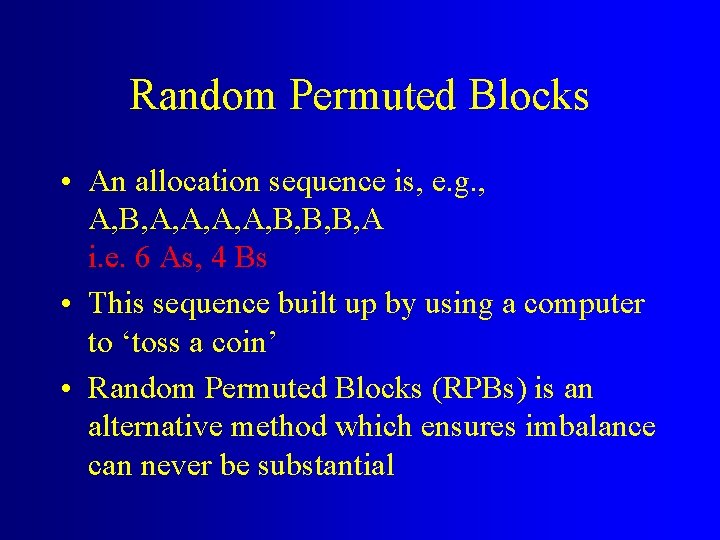 Random Permuted Blocks • An allocation sequence is, e. g. , A, B, A,