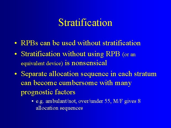 Stratification • RPBs can be used without stratification • Stratification without using RPB (or