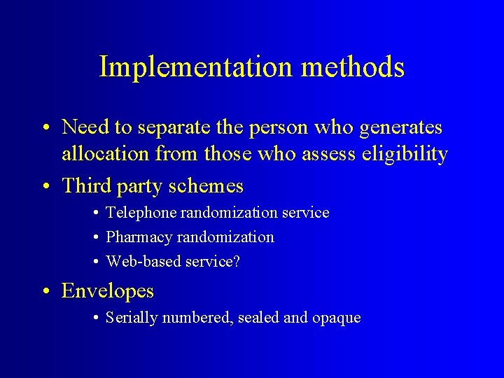Implementation methods • Need to separate the person who generates allocation from those who