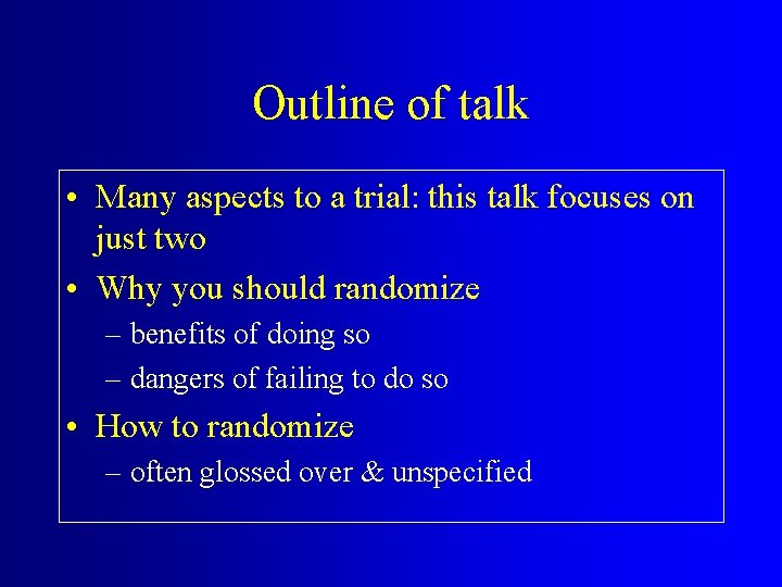 Outline of talk • Many aspects to a trial: this talk focuses on just