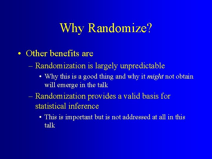 Why Randomize? • Other benefits are – Randomization is largely unpredictable • Why this