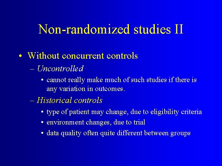 Non-randomized studies II • Without concurrent controls – Uncontrolled • cannot really make much