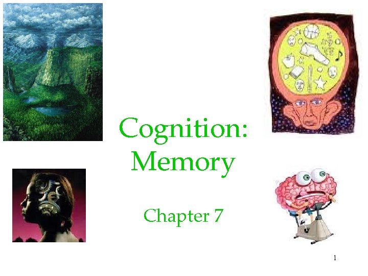 Cognition: Memory Chapter 7 1 