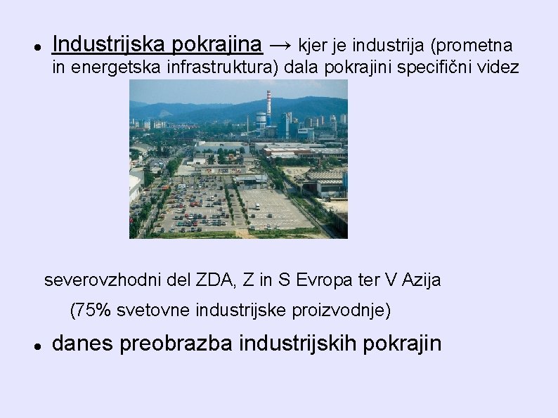  Industrijska pokrajina → kjer je industrija (prometna in energetska infrastruktura) dala pokrajini specifični