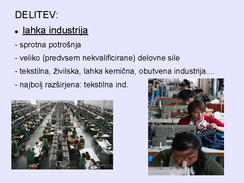DELITEV: lahka industrija - sprotna potrošnja - veliko (predvsem nekvalificirane) delovne sile - tekstilna,