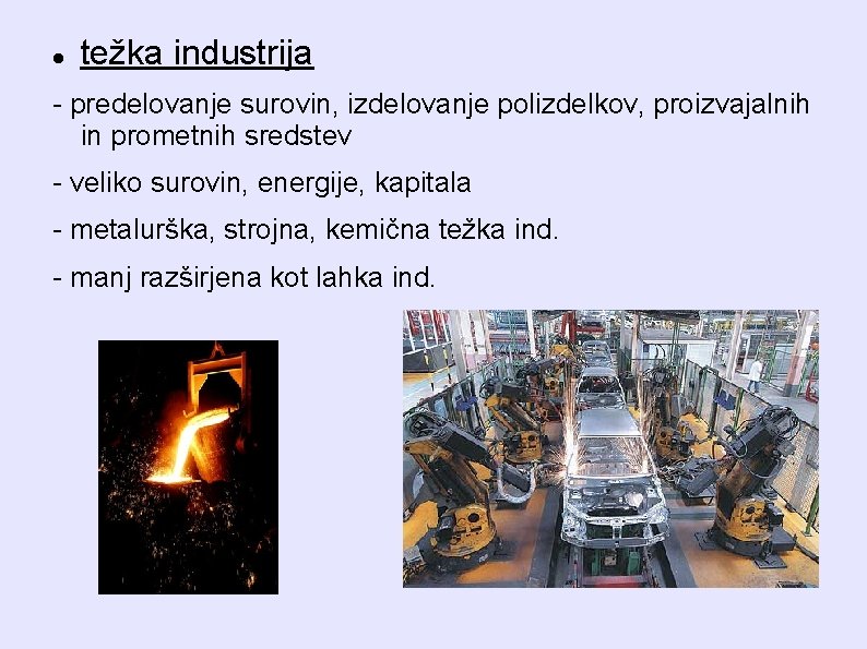  težka industrija - predelovanje surovin, izdelovanje polizdelkov, proizvajalnih in prometnih sredstev - veliko