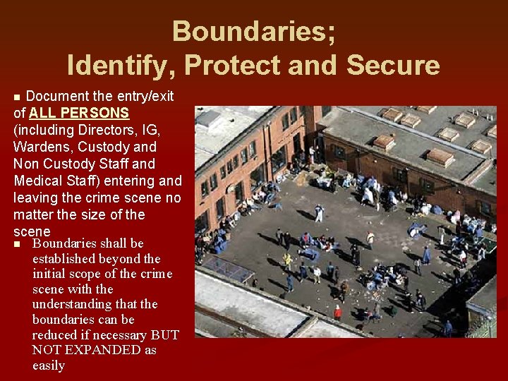 Boundaries; Identify, Protect and Secure Document the entry/exit of ALL PERSONS (including Directors, IG,