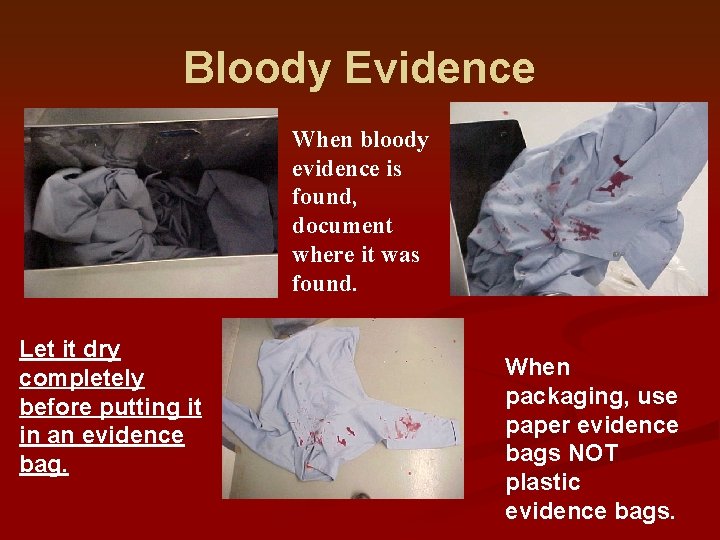 Bloody Evidence When bloody evidence is found, document where it was found. Let it