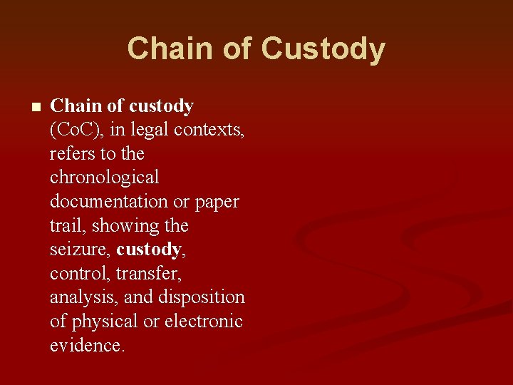 Chain of Custody n Chain of custody (Co. C), in legal contexts, refers to