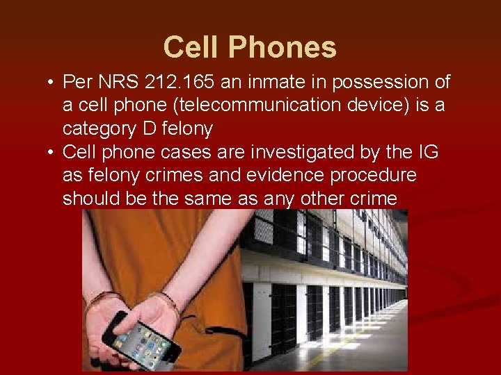 Cell Phones • Per NRS 212. 165 an inmate in possession of a cell