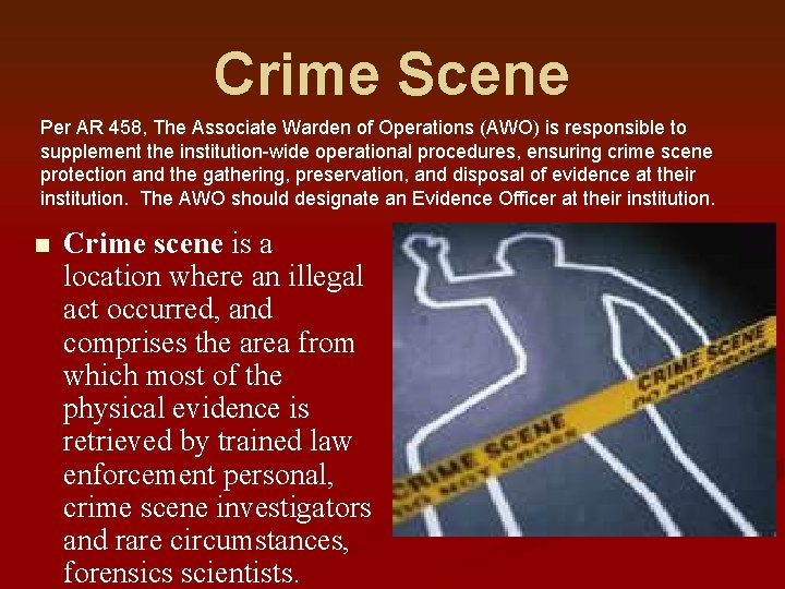 Crime Scene Per AR 458, The Associate Warden of Operations (AWO) is responsible to