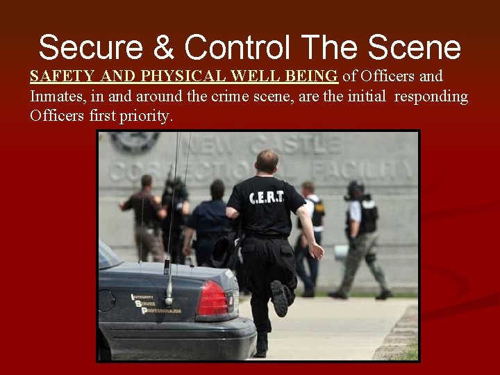 Secure & Control The Scene SAFETY AND PHYSICAL WELL BEING of Officers and Inmates,