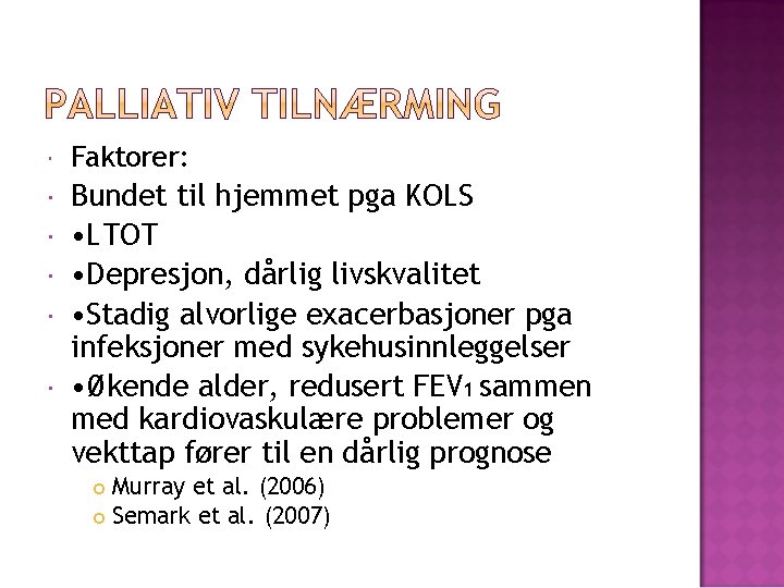  Faktorer: Bundet til hjemmet pga KOLS • LTOT • Depresjon, dårlig livskvalitet •