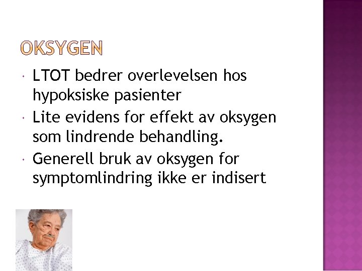  LTOT bedrer overlevelsen hos hypoksiske pasienter Lite evidens for effekt av oksygen som