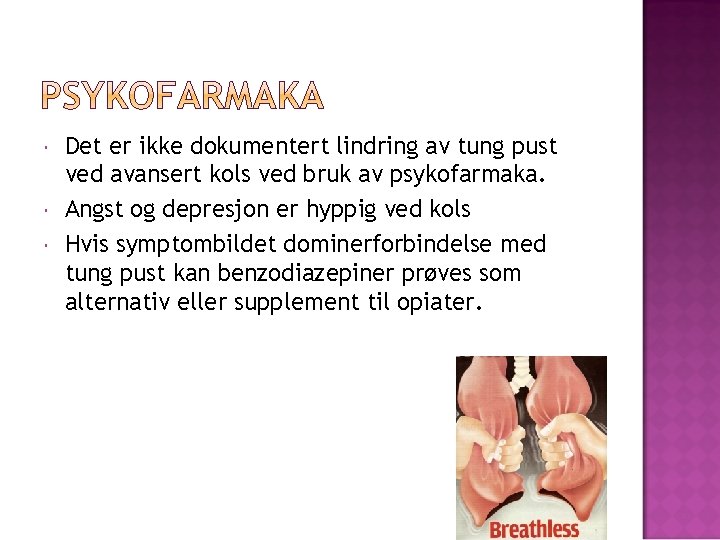  Det er ikke dokumentert lindring av tung pust ved avansert kols ved bruk