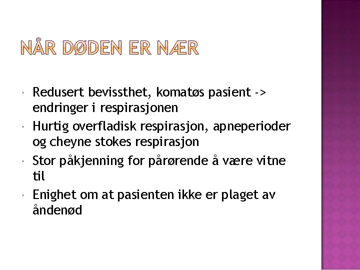  Redusert bevissthet, komatøs pasient -> endringer i respirasjonen Hurtig overfladisk respirasjon, apneperioder og