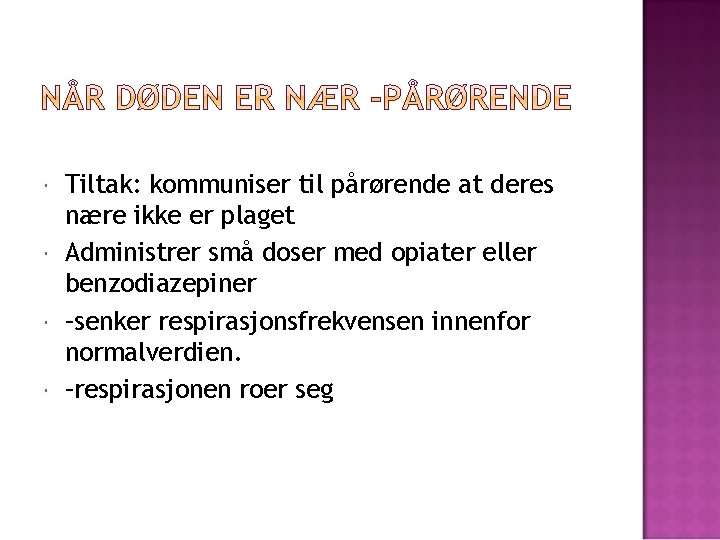  Tiltak: kommuniser til pårørende at deres nære ikke er plaget Administrer små doser