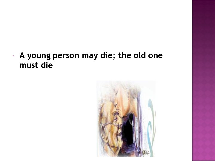  A young person may die; the old one must die 