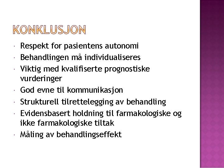  Respekt for pasientens autonomi Behandlingen må individualiseres Viktig med kvalifiserte prognostiske vurderinger God