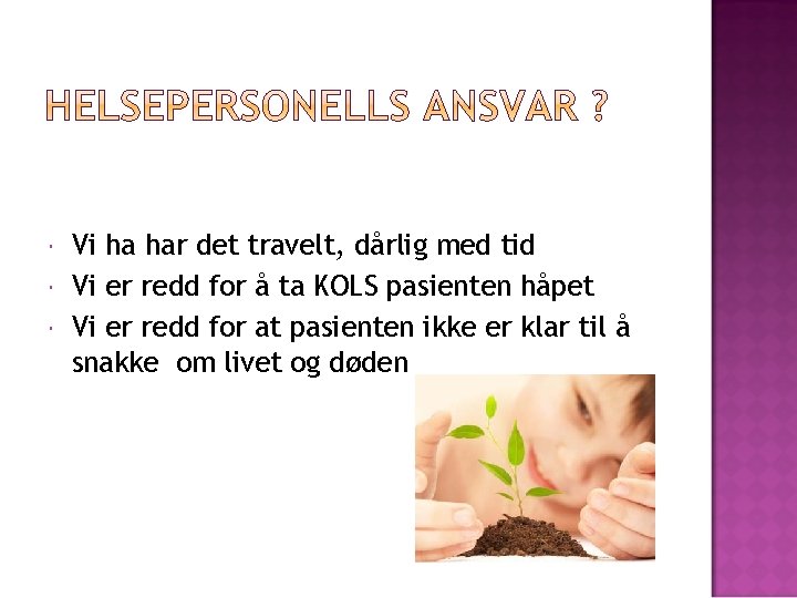 Vi ha har det travelt, dårlig med tid Vi er redd for å