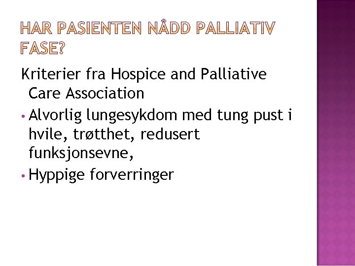 Kriterier fra Hospice and Palliative Care Association • Alvorlig lungesykdom med tung pust i