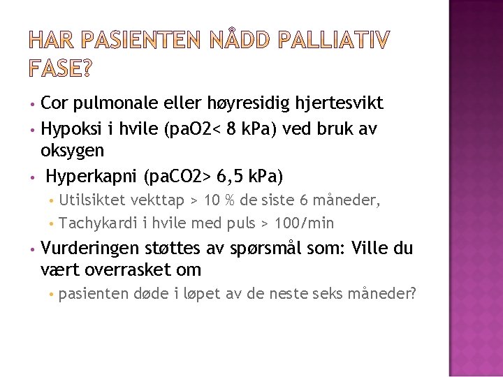Cor pulmonale eller høyresidig hjertesvikt • Hypoksi i hvile (pa. O 2< 8 k.