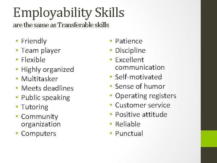 Employability Skills are the same as Transferable skills Friendly Team player Flexible Highly organized