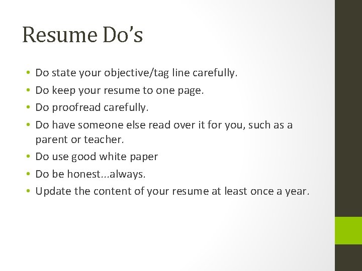 Resume Do’s Do state your objective/tag line carefully. Do keep your resume to one