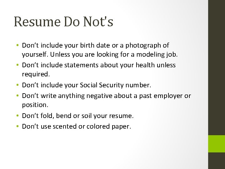 Resume Do Not's • Don’t include your birth date or a photograph of yourself.